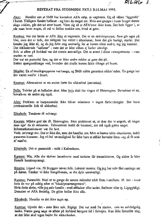 De ulovlige »bøllerør« blev omtalt på et stormøde i maj 1993, hvor truslen fra nazier blev diskuteret. Angiveligt havde der i månerne op til mødet to gange været nazier i huset.