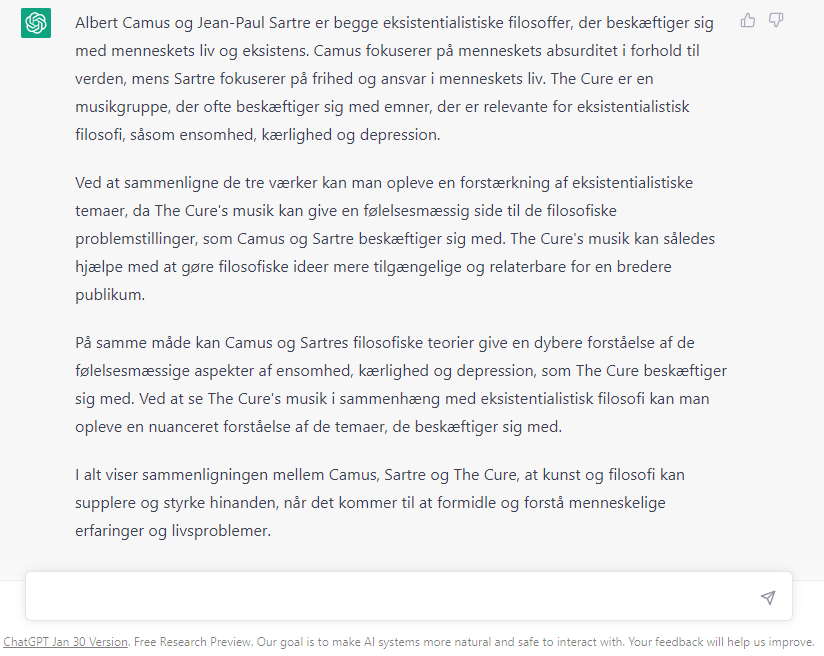 Uniavisen har bedt ChatGPT lave en sammenlignende analyse af Camus og Sartre med inspiration i The Cure. »Det ser fint ud,« siger Stephen Alstrup. »Men bemærk, at det er meget overordnede termer den sætter sammen. Den fanger ikke den mere direkte forbindelse, som at The Cures ’Killing an arab’ nærmest er en direkte opsummering af Camus’ ’Den fremmede’.«